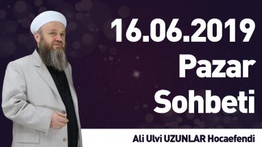16.06.2019 Pazar Sohbeti