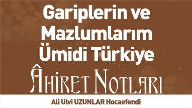 Gariplerin ve Mazlumlarım Ümidi Türkiye