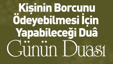 Kişinin Borcunu Ödeyebilmesi İçin Yapabileceği Duâ